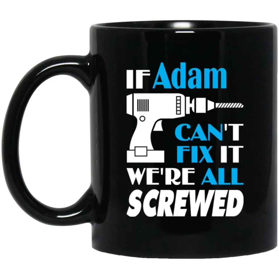 Adam Can Fix It All Best Personalised Adam Name Gift Ideas 11 oz Black Mug