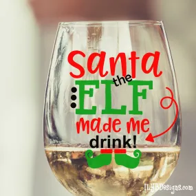 Christmas Wine Glass - Santa the Elf Made Me Drink Stemless Wine Glass - Christmas Gift - Stocking Stuffer - White Elephant Gift